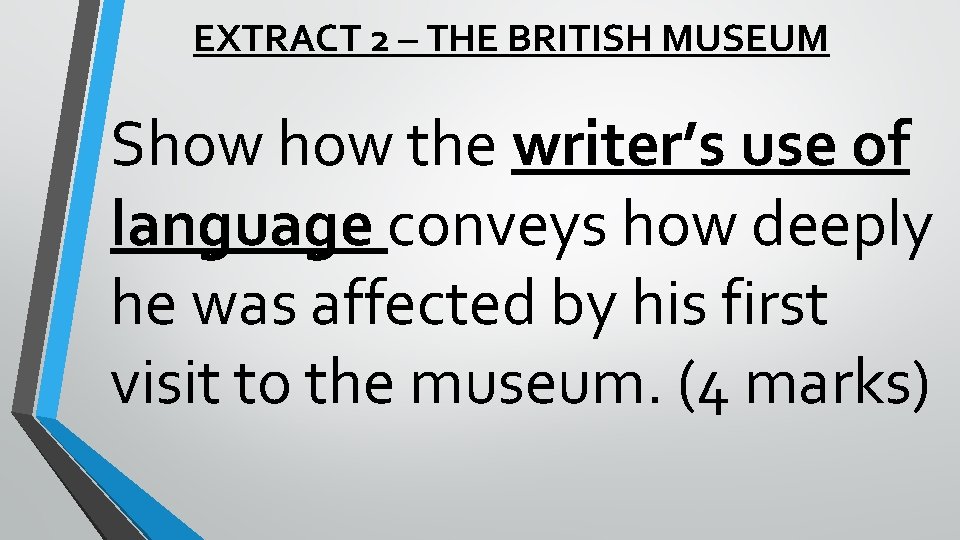 EXTRACT 2 – THE BRITISH MUSEUM Show the writer’s use of language conveys how