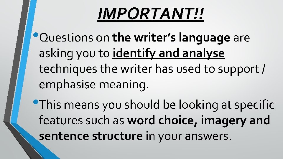 IMPORTANT!! • Questions on the writer’s language are asking you to identify and analyse