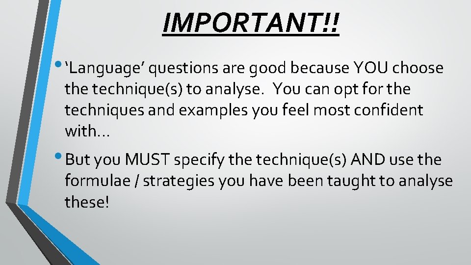 IMPORTANT!! • ‘Language’ questions are good because YOU choose the technique(s) to analyse. You