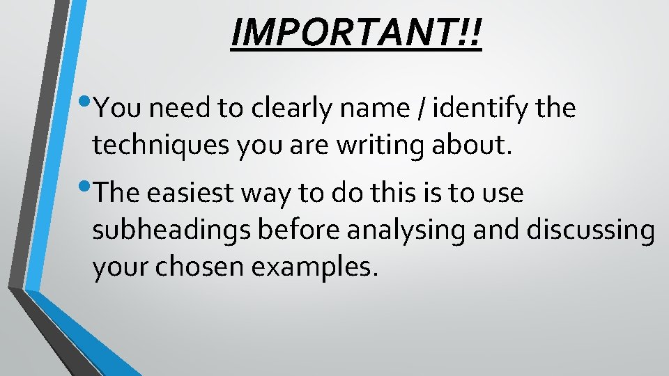 IMPORTANT!! • You need to clearly name / identify the techniques you are writing