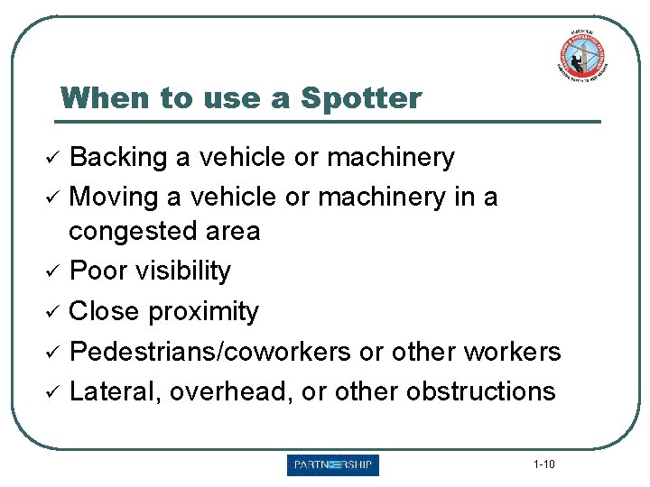 When to use a Spotter ü ü ü Backing a vehicle or machinery Moving