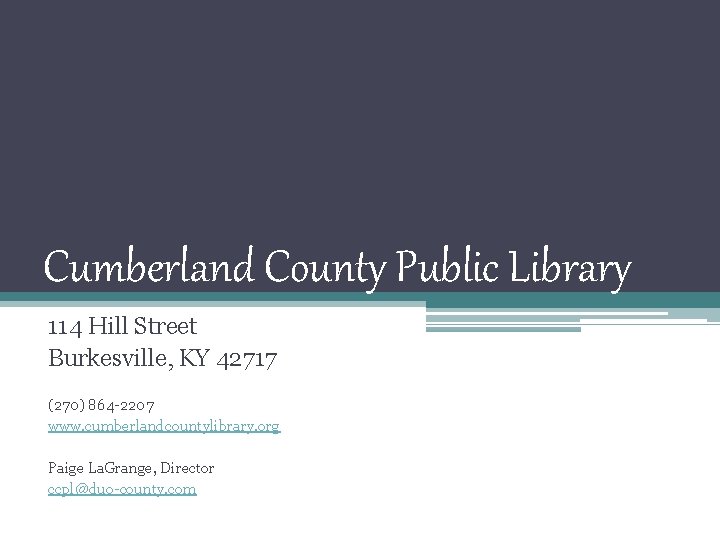 Cumberland County Public Library 114 Hill Street Burkesville, KY 42717 (270) 864 -2207 www.