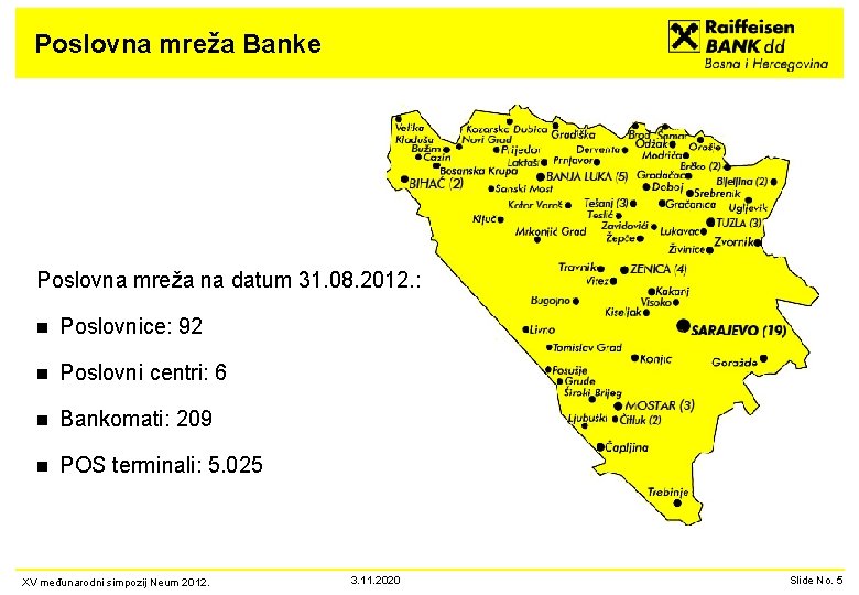 Poslovna mreža Banke Poslovna mreža na datum 31. 08. 2012. : n Poslovnice: 92