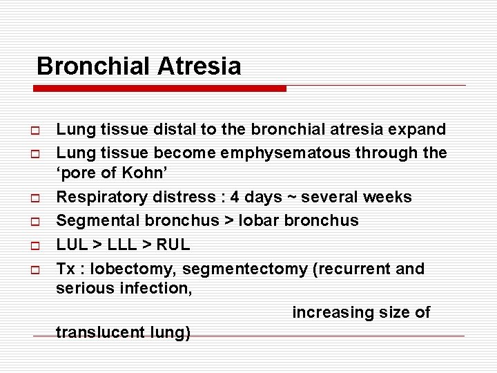 Bronchial Atresia o o o Lung tissue distal to the bronchial atresia expand Lung