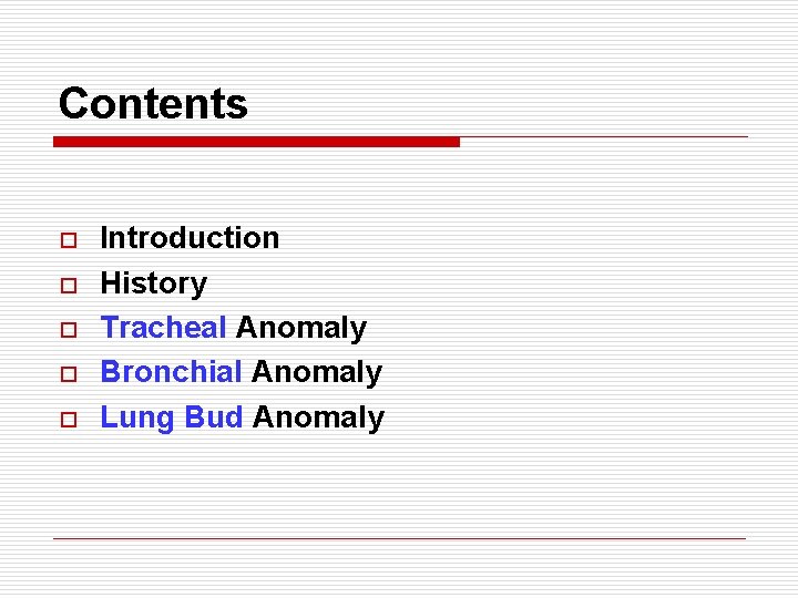 Contents o o o Introduction History Tracheal Anomaly Bronchial Anomaly Lung Bud Anomaly 