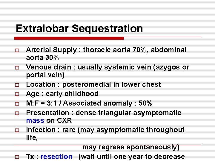 Extralobar Sequestration o o o o Arterial Supply : thoracic aorta 70%, abdominal aorta