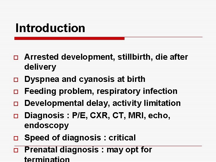Introduction o o o o Arrested development, stillbirth, die after delivery Dyspnea and cyanosis