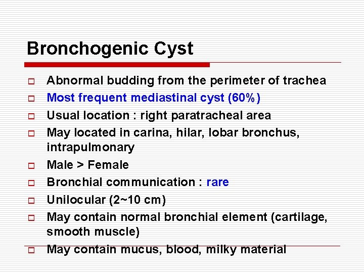 Bronchogenic Cyst o o o o o Abnormal budding from the perimeter of trachea