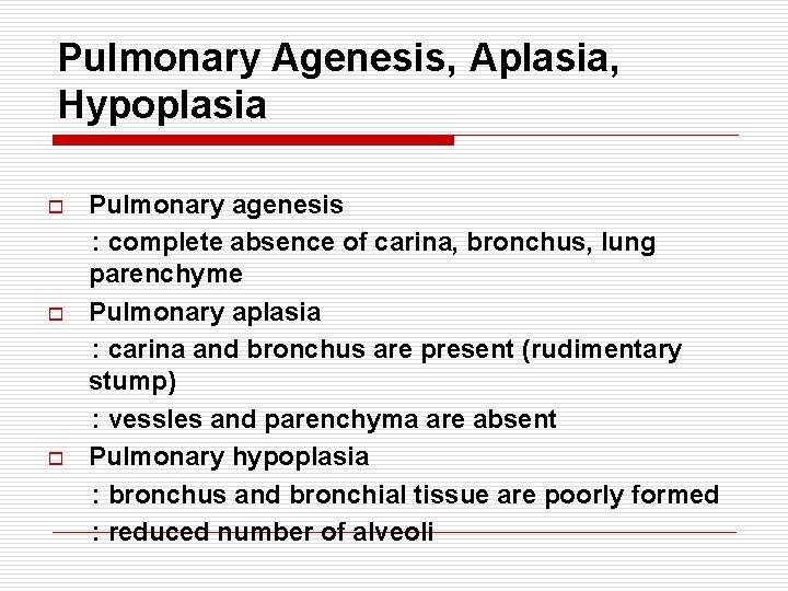 Pulmonary Agenesis, Aplasia, Hypoplasia o o o Pulmonary agenesis : complete absence of carina,
