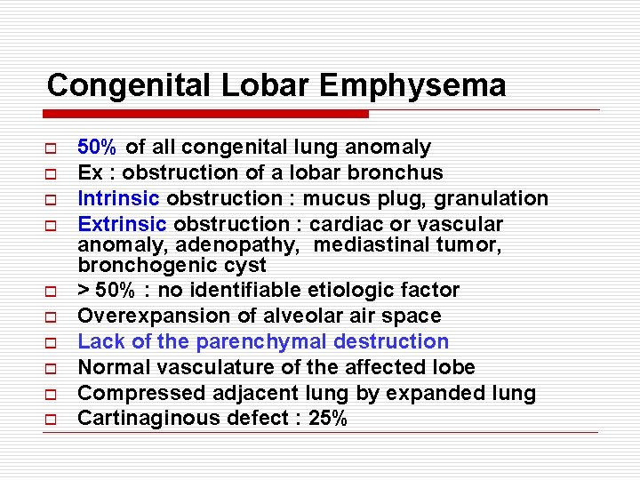 Congenital Lobar Emphysema o o o o o 50% of all congenital lung anomaly