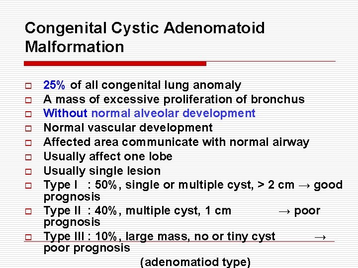 Congenital Cystic Adenomatoid Malformation o o o o o 25% of all congenital lung