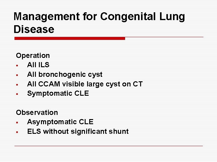 Management for Congenital Lung Disease Operation § All ILS § All bronchogenic cyst §