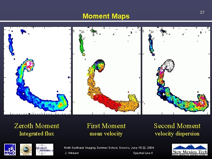 37 Moment Maps Zeroth Moment First Moment Second Moment Integrated flux mean velocity dispersion