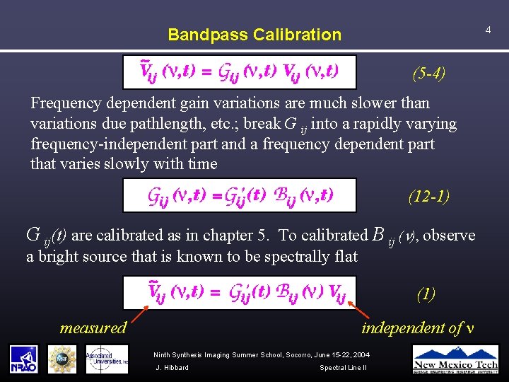 4 Bandpass Calibration (5 -4) Frequency dependent gain variations are much slower than variations