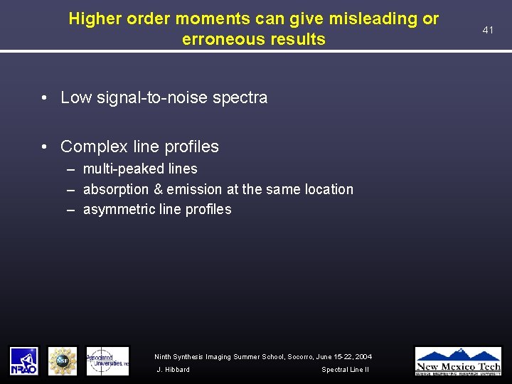Higher order moments can give misleading or erroneous results • Low signal-to-noise spectra •