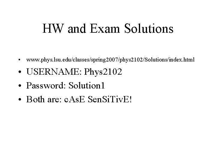 HW and Exam Solutions • www. phys. lsu. edu/classes/spring 2007/phys 2102/Solutions/index. html • USERNAME: