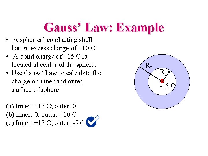 Gauss’ Law: Example • A spherical conducting shell has an excess charge of +10