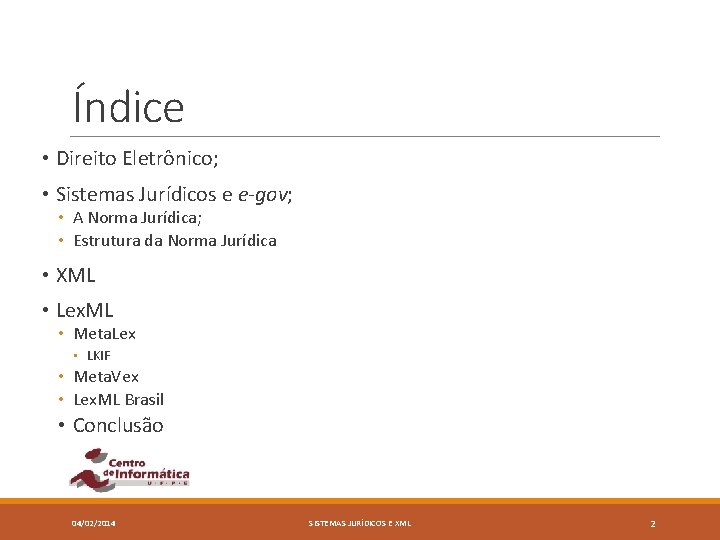 Índice • Direito Eletrônico; • Sistemas Jurídicos e e-gov; • A Norma Jurídica; • Índice • Direito Eletrônico; • Sistemas Jurídicos e e-gov; • A Norma Jurídica; •