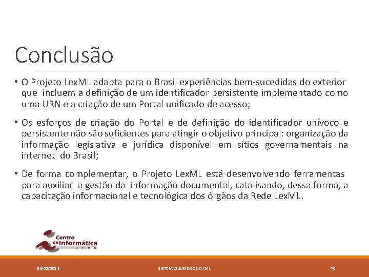Conclusão • O Projeto Lex. ML adapta para o Brasil experiências bem-sucedidas do exterior