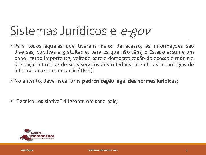 Sistemas Jurídicos e e-gov • Para todos aqueles que tiverem meios de acesso, as