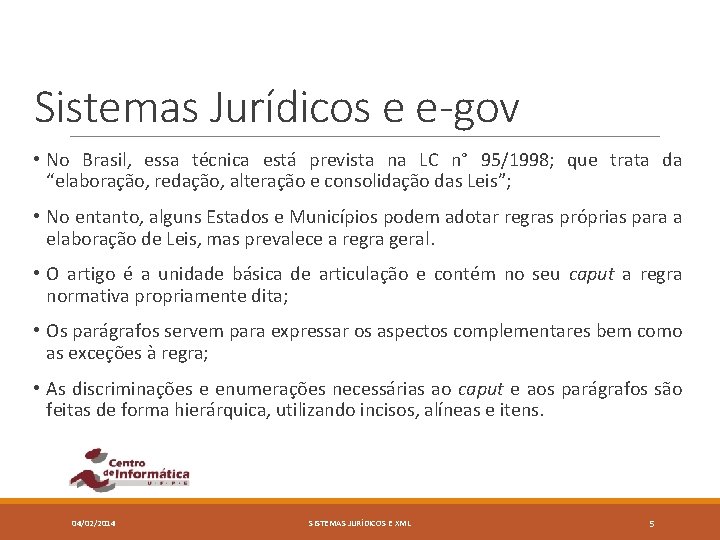 Sistemas Jurídicos e e-gov • No Brasil, essa técnica está prevista na LC n°