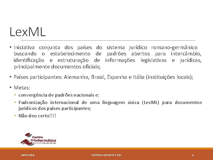 Lex. ML • Iniciativa conjunta dos países do sistema jurídico romano-germânico buscando o estabelecimento Lex. ML • Iniciativa conjunta dos países do sistema jurídico romano-germânico buscando o estabelecimento