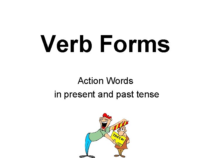 Verb Forms Action Words in present and past tense 