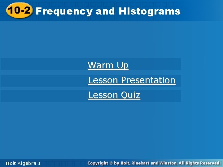 10 -2 Frequency 10 -2 Frequencyand and. Histograms Warm Up Lesson Presentation Lesson Quiz
