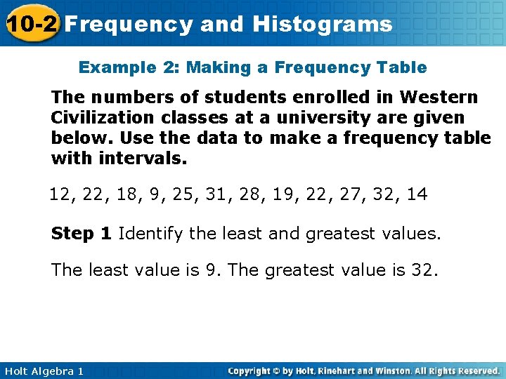 10 -2 Frequency and Histograms Example 2: Making a Frequency Table The numbers of