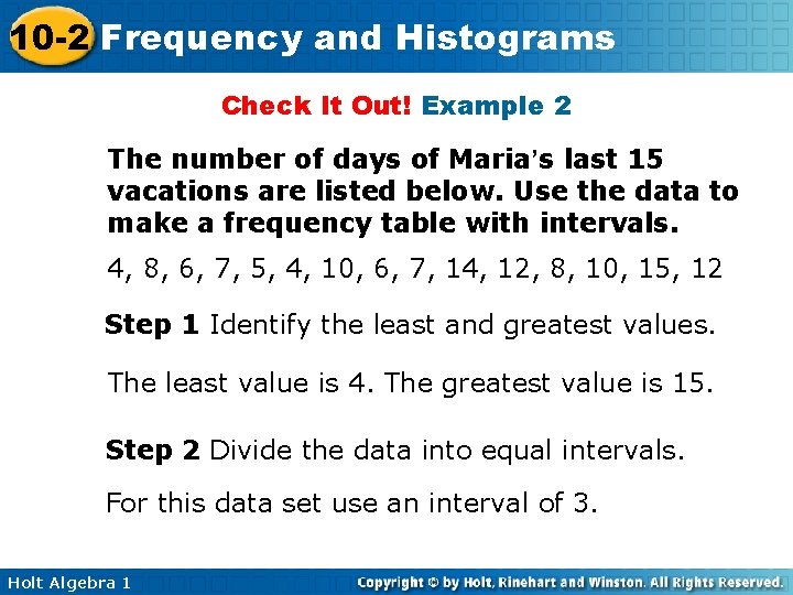 10 -2 Frequency and Histograms Check It Out! Example 2 The number of days