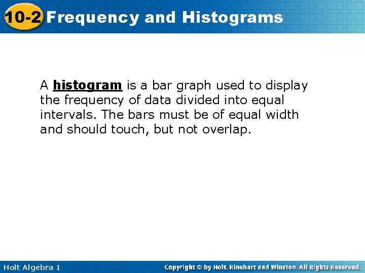 10 -2 Frequency and Histograms A histogram is a bar graph used to display