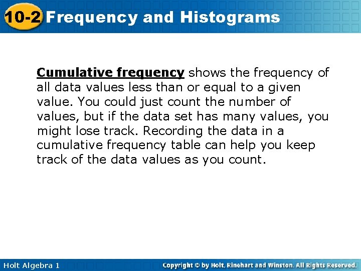 10 -2 Frequency and Histograms Cumulative frequency shows the frequency of all data values