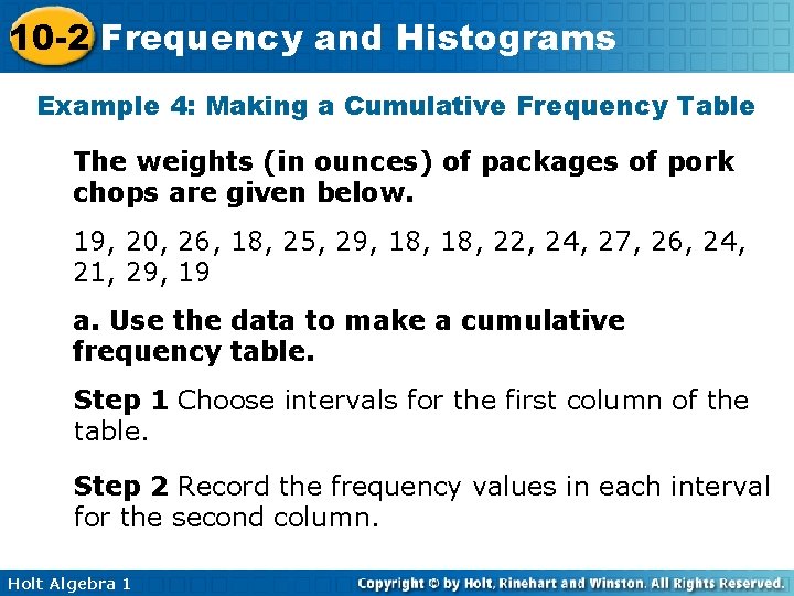 10 -2 Frequency and Histograms Example 4: Making a Cumulative Frequency Table The weights
