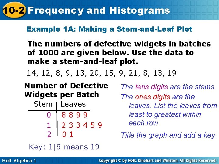 10 -2 Frequency and Histograms Example 1 A: Making a Stem-and-Leaf Plot The numbers