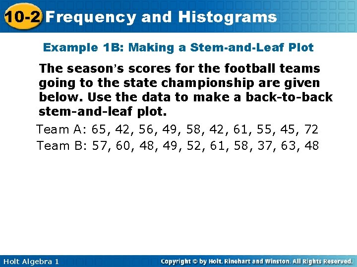 10 -2 Frequency and Histograms Example 1 B: Making a Stem-and-Leaf Plot The season’s