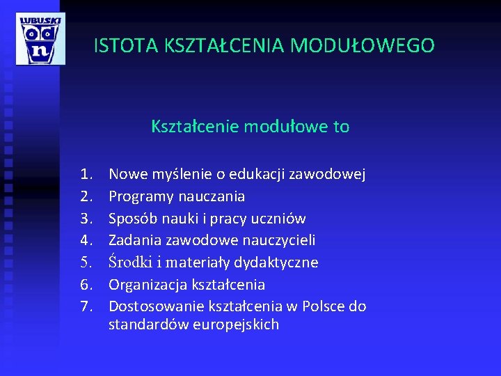 ISTOTA KSZTAŁCENIA MODUŁOWEGO Kształcenie modułowe to 1. 2. 3. 4. 5. 6. 7. Nowe