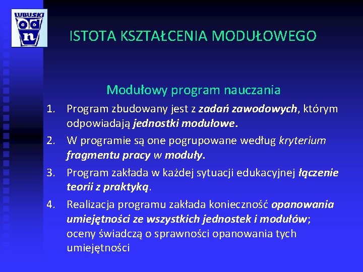 ISTOTA KSZTAŁCENIA MODUŁOWEGO Modułowy program nauczania 1. Program zbudowany jest z zadań zawodowych, którym