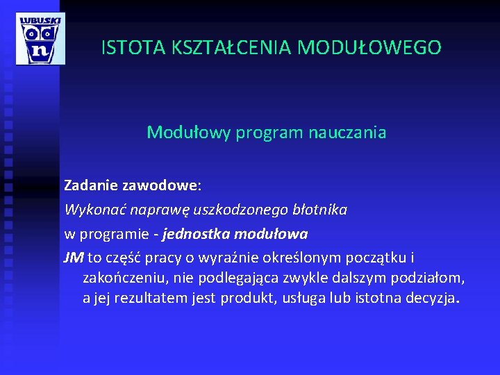 ISTOTA KSZTAŁCENIA MODUŁOWEGO Modułowy program nauczania Zadanie zawodowe: Wykonać naprawę uszkodzonego błotnika w programie