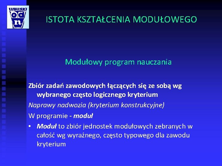 ISTOTA KSZTAŁCENIA MODUŁOWEGO Modułowy program nauczania Zbiór zadań zawodowych łączących się ze sobą wg