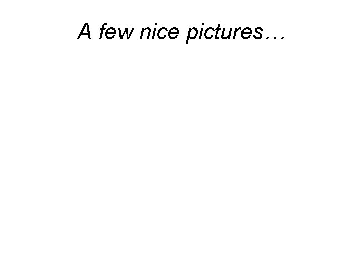 A few nice pictures… A few nice pictures…