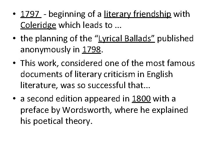 • 1797 - beginning of a literary friendship with Coleridge which leads to. • 1797 - beginning of a literary friendship with Coleridge which leads to.