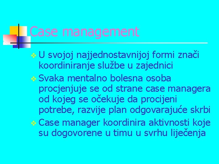 Case management v. U svojoj najjednostavnijoj formi znači koordiniranje službe u zajednici v Svaka