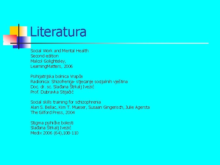 Literatura Social Work and Mental Health Second edition Malcol Golighteley, Learning. Matters, 2006 Psihijatrijska