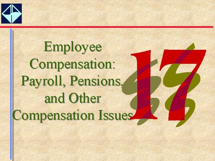 Employee Compensation: Payroll, Pensions, and Other Compensation Issues 