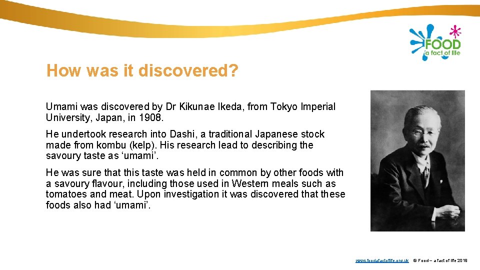 How was it discovered? Umami was discovered by Dr Kikunae Ikeda, from Tokyo Imperial