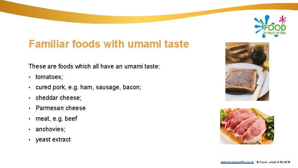 Familiar foods with umami taste These are foods which all have an umami taste: