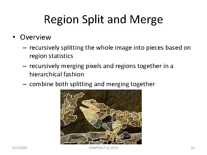 Region Split and Merge • Overview – recursively splitting the whole image into pieces