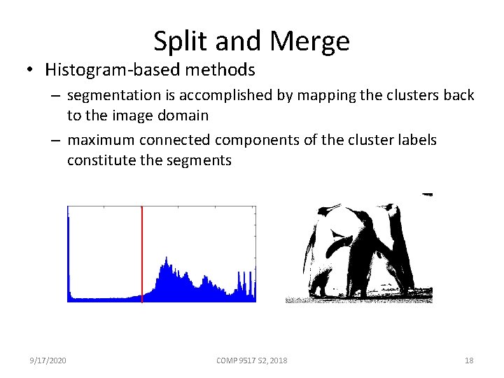 Split and Merge • Histogram-based methods – segmentation is accomplished by mapping the clusters