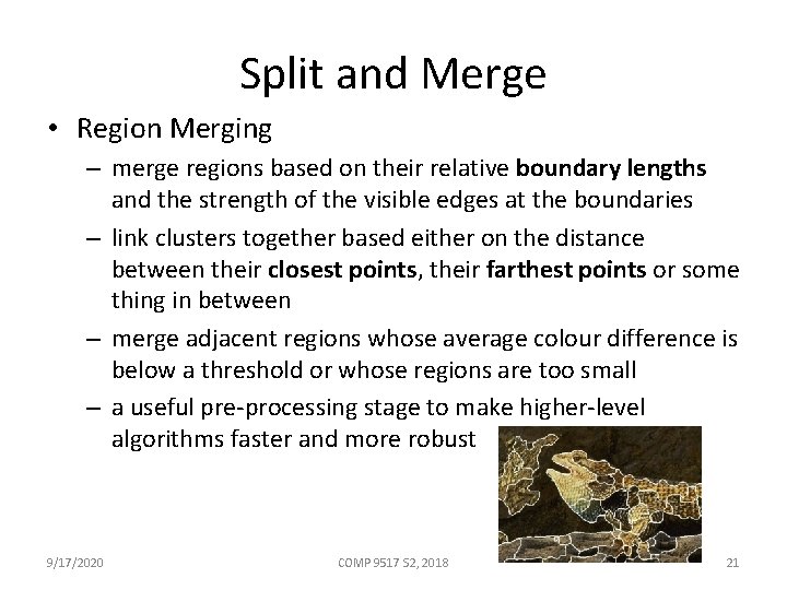 Split and Merge • Region Merging – merge regions based on their relative boundary