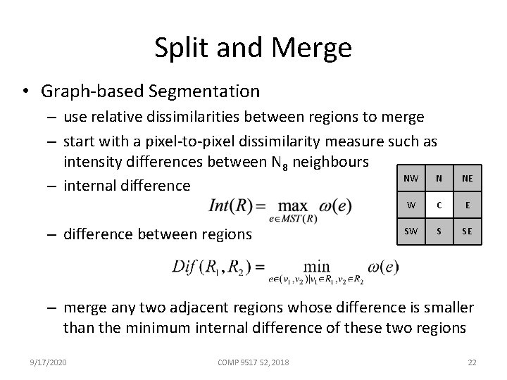 Split and Merge • Graph-based Segmentation – use relative dissimilarities between regions to merge